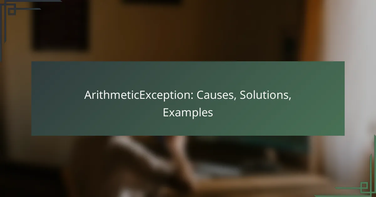 ArithmeticException: Causes, Solutions, Examples