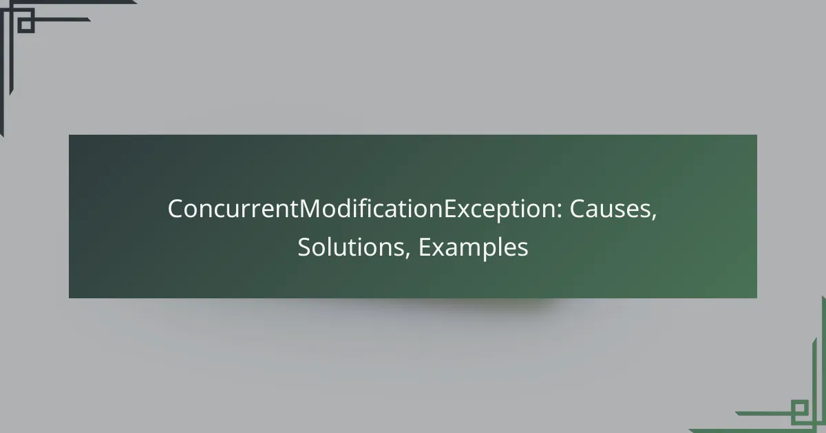 ConcurrentModificationException: Causes, Solutions, Examples