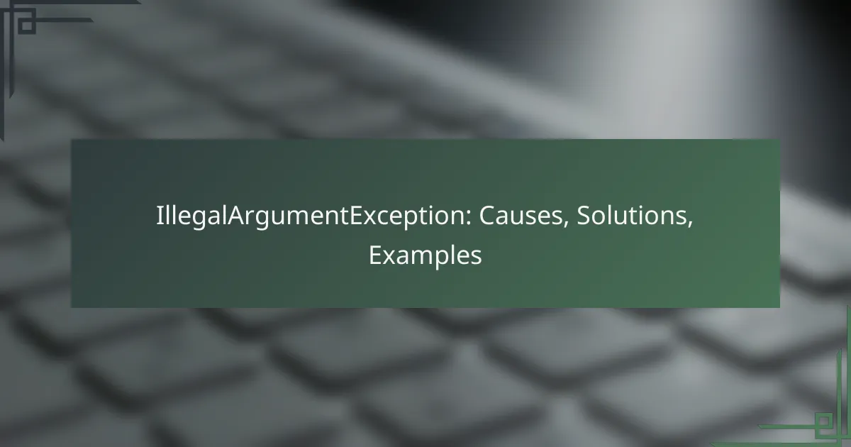 IllegalArgumentException: Causes, Solutions, Examples