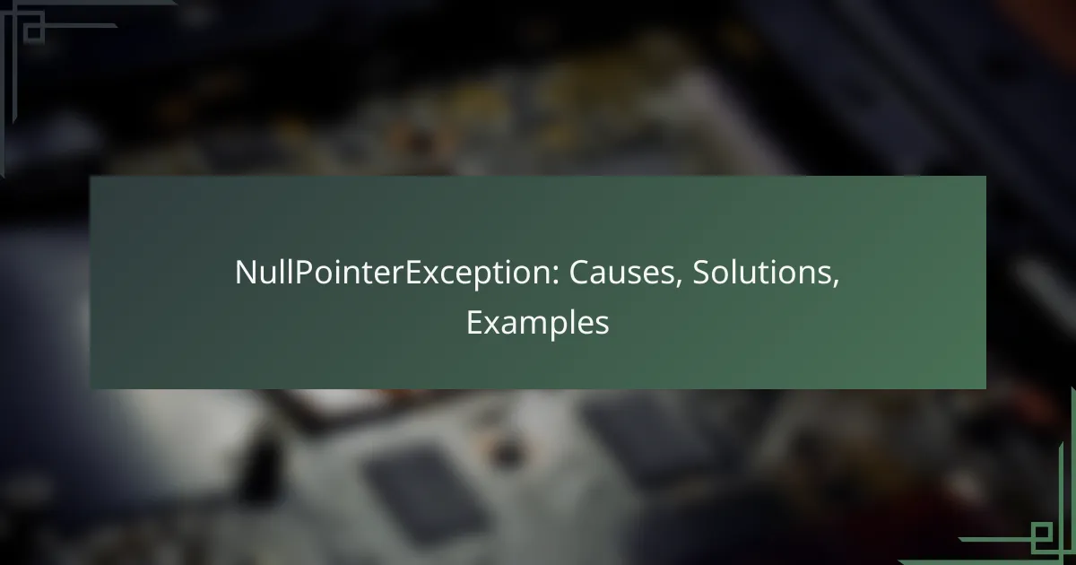 NullPointerException: Causes, Solutions, Examples
