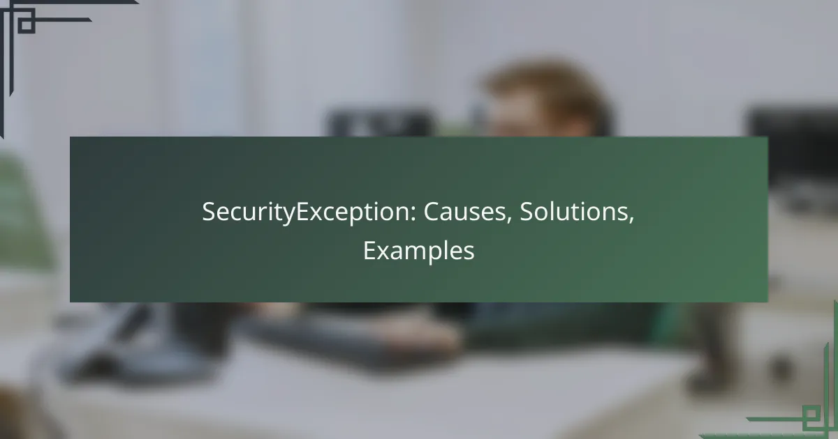 SecurityException: Causes, Solutions, Examples