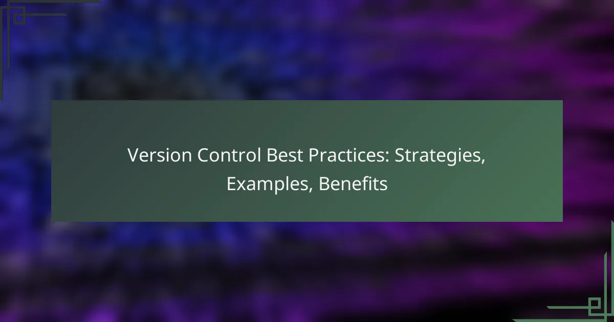 Version Control Best Practices: Strategies, Examples, Benefits