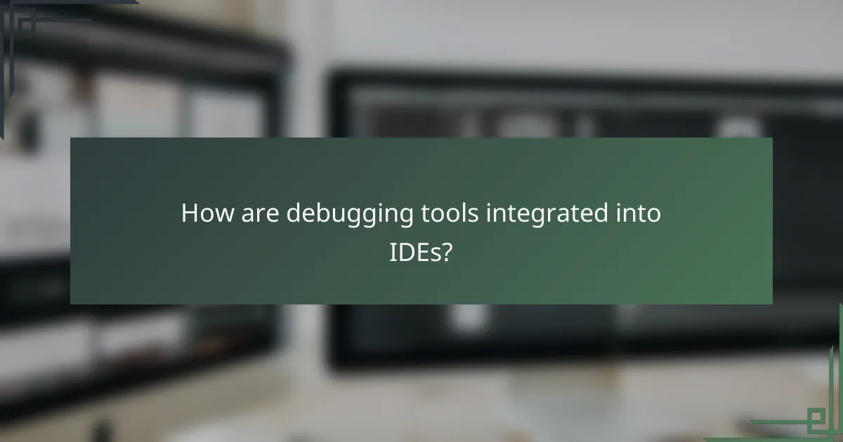 How are debugging tools integrated into IDEs?
