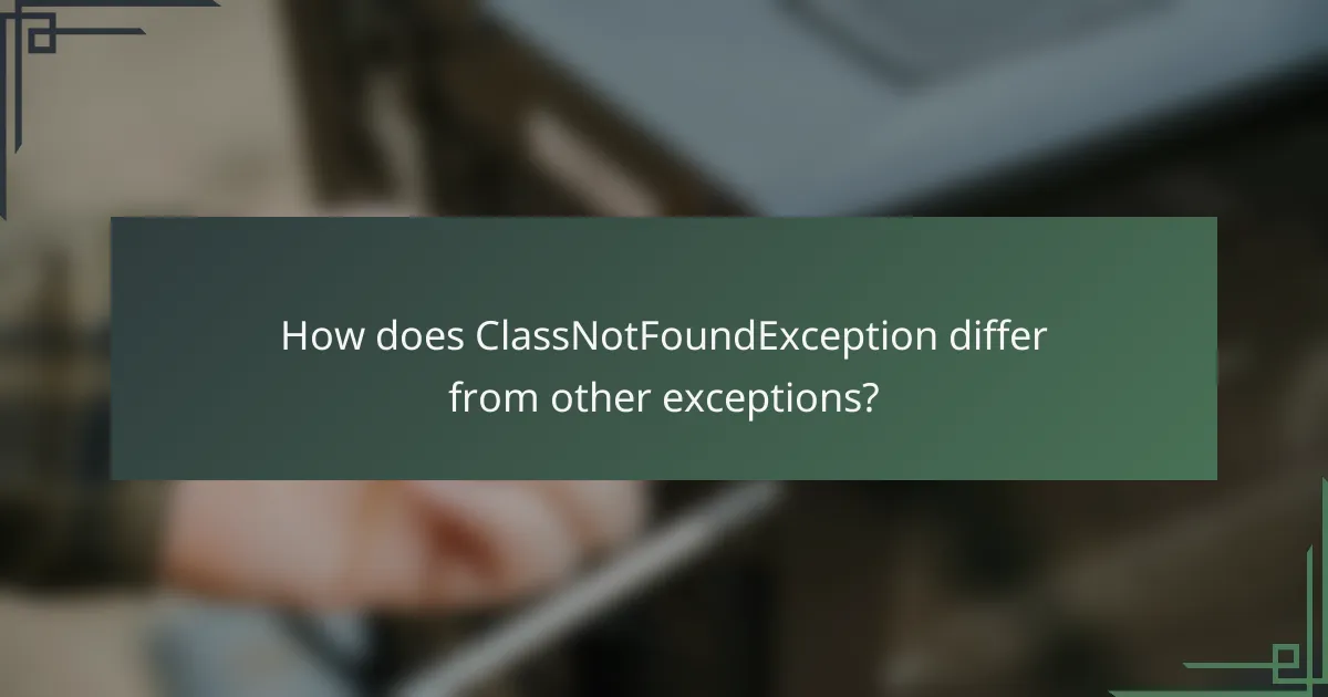 How does ClassNotFoundException differ from other exceptions?