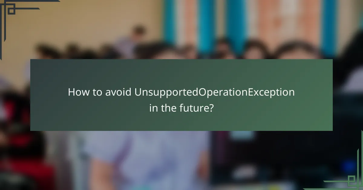 How to avoid UnsupportedOperationException in the future?