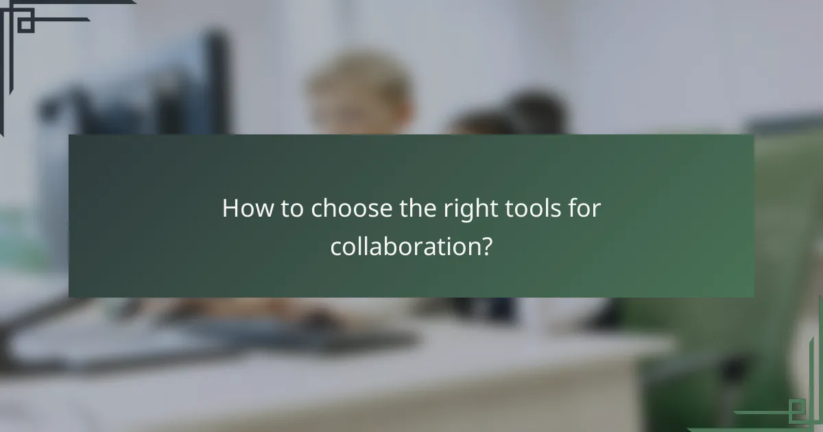 How to choose the right tools for collaboration?