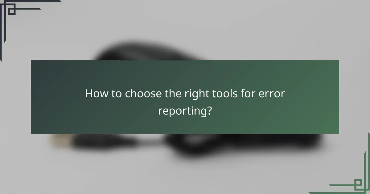 How to choose the right tools for error reporting?
