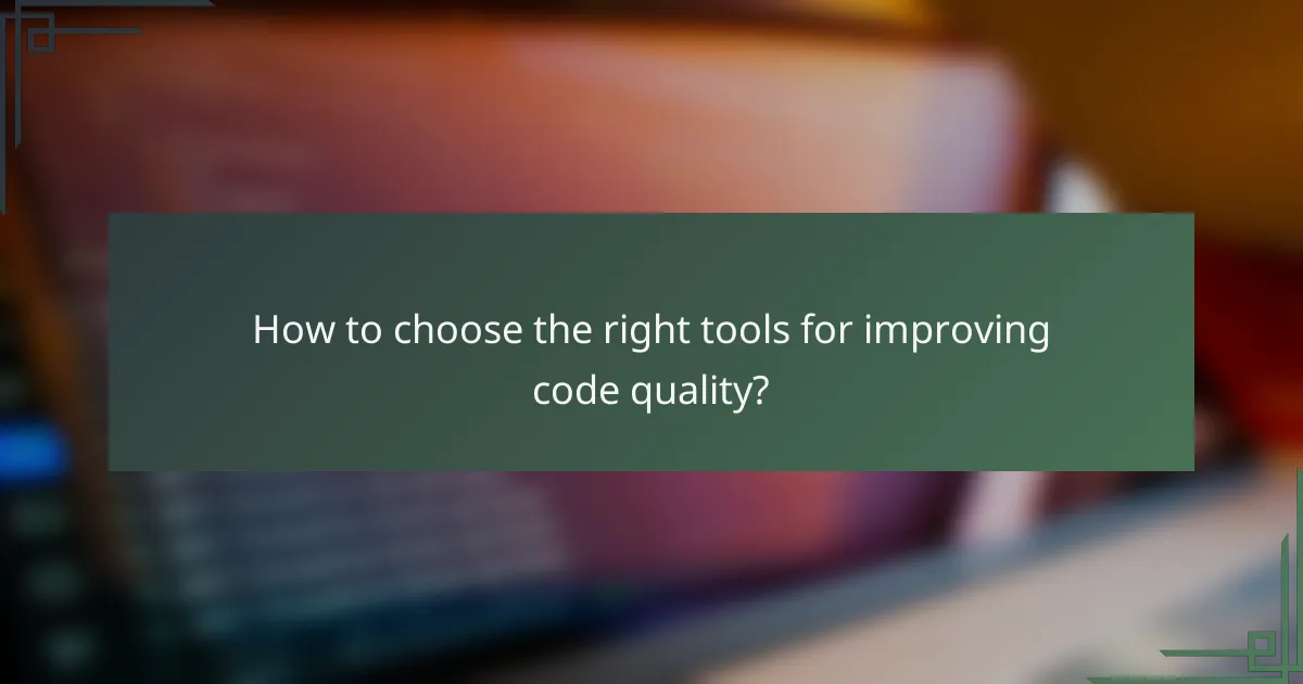 How to choose the right tools for improving code quality?