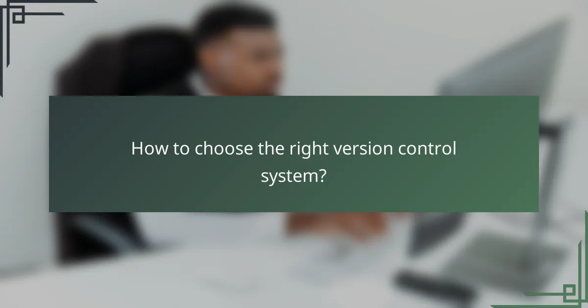 How to choose the right version control system?