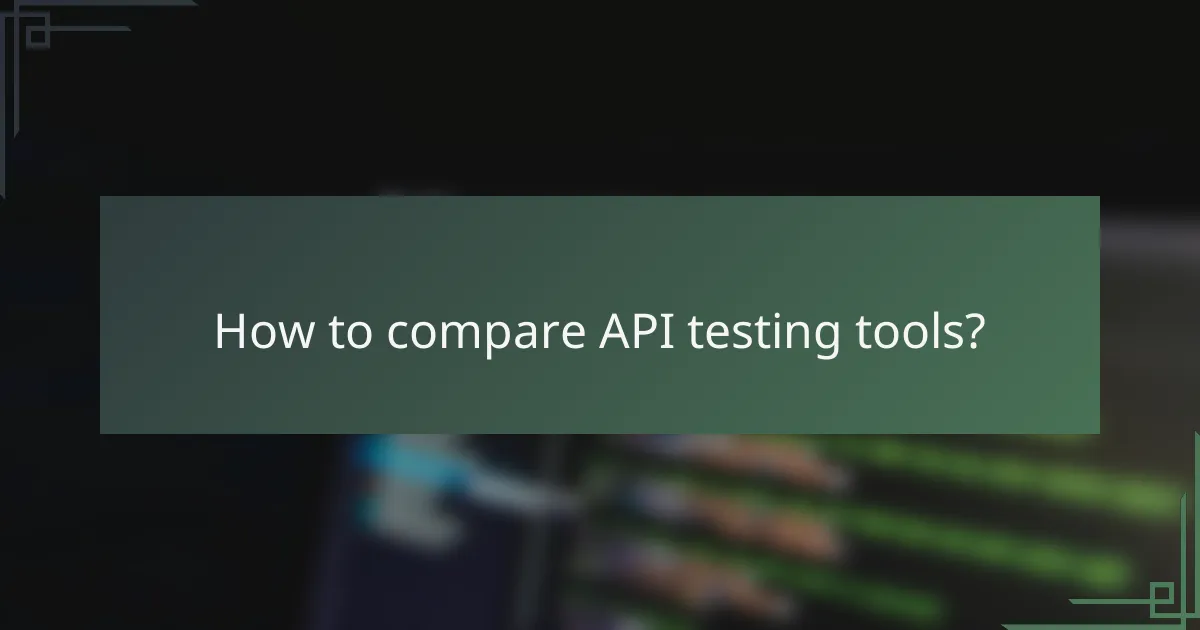 How to compare API testing tools?
