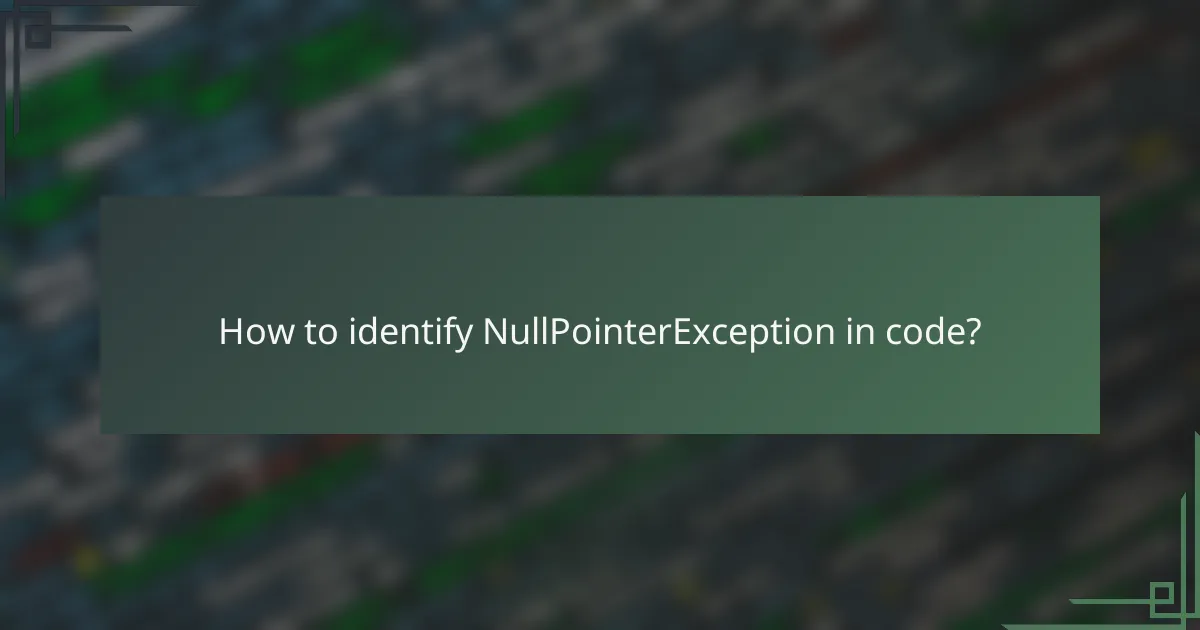 How to identify NullPointerException in code?