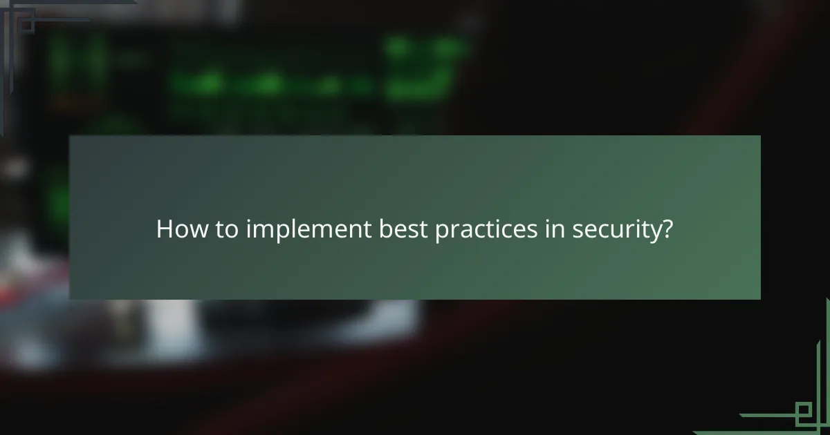 How to implement best practices in security?