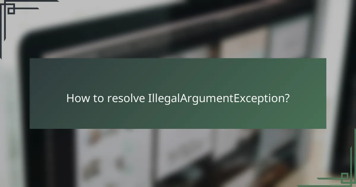 How to resolve IllegalArgumentException?