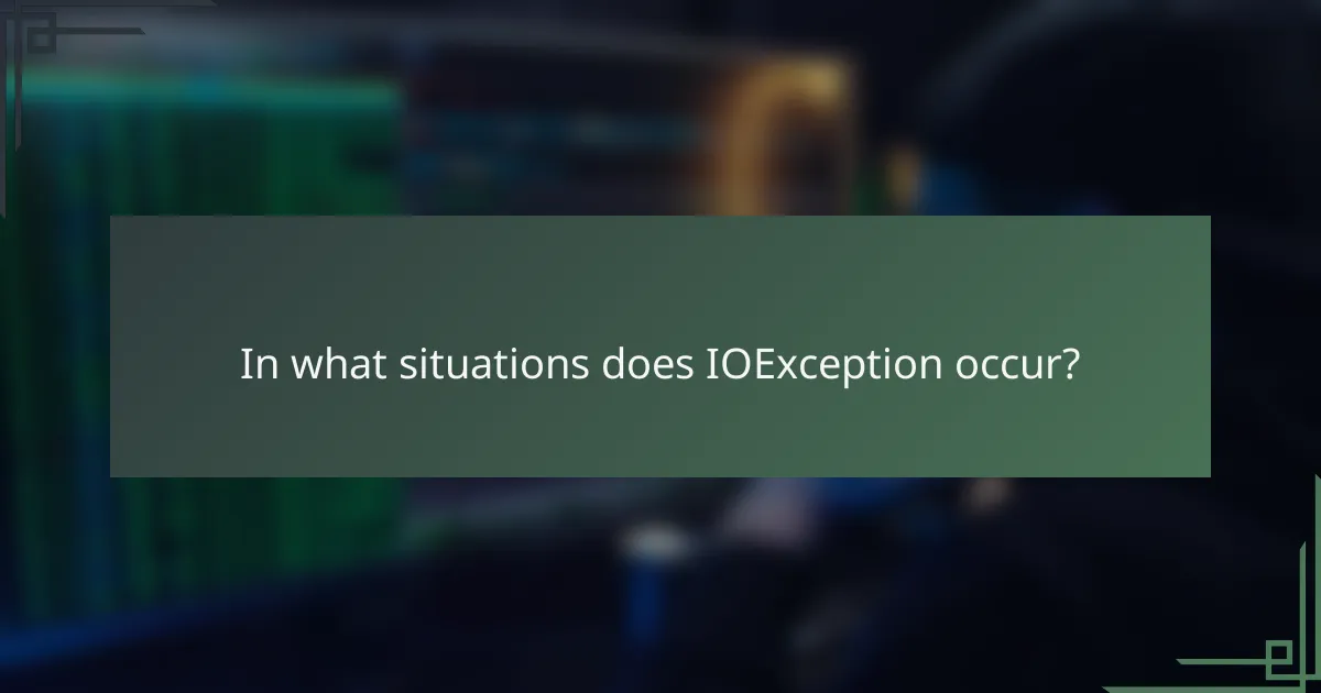 In what situations does IOException occur?