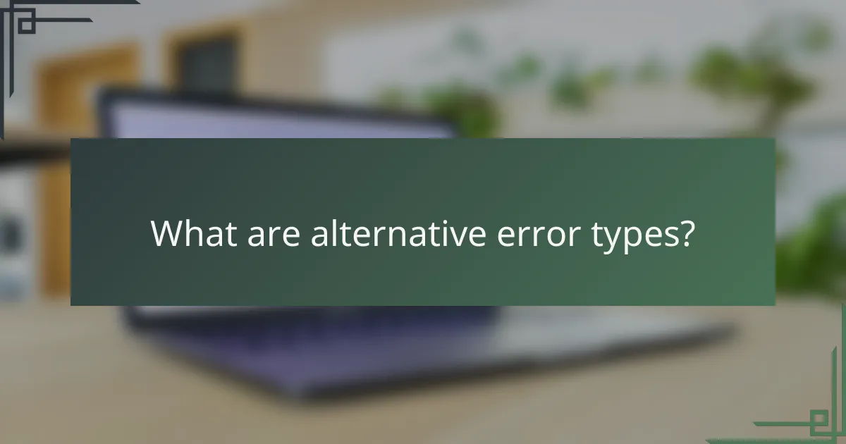 What are alternative error types?