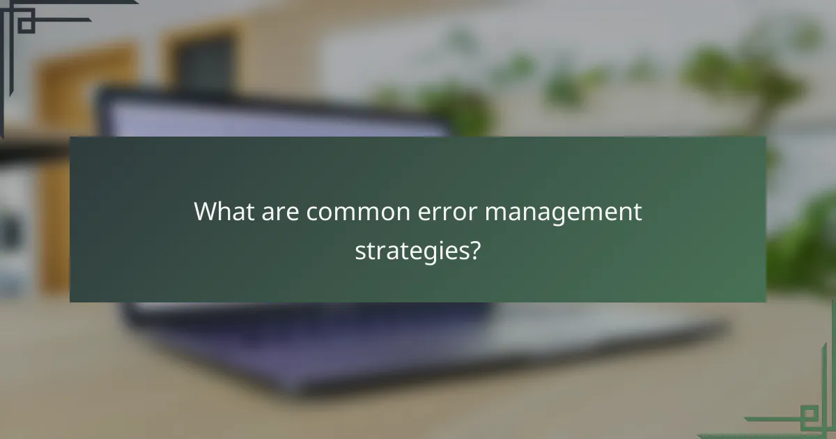 What are common error management strategies?
