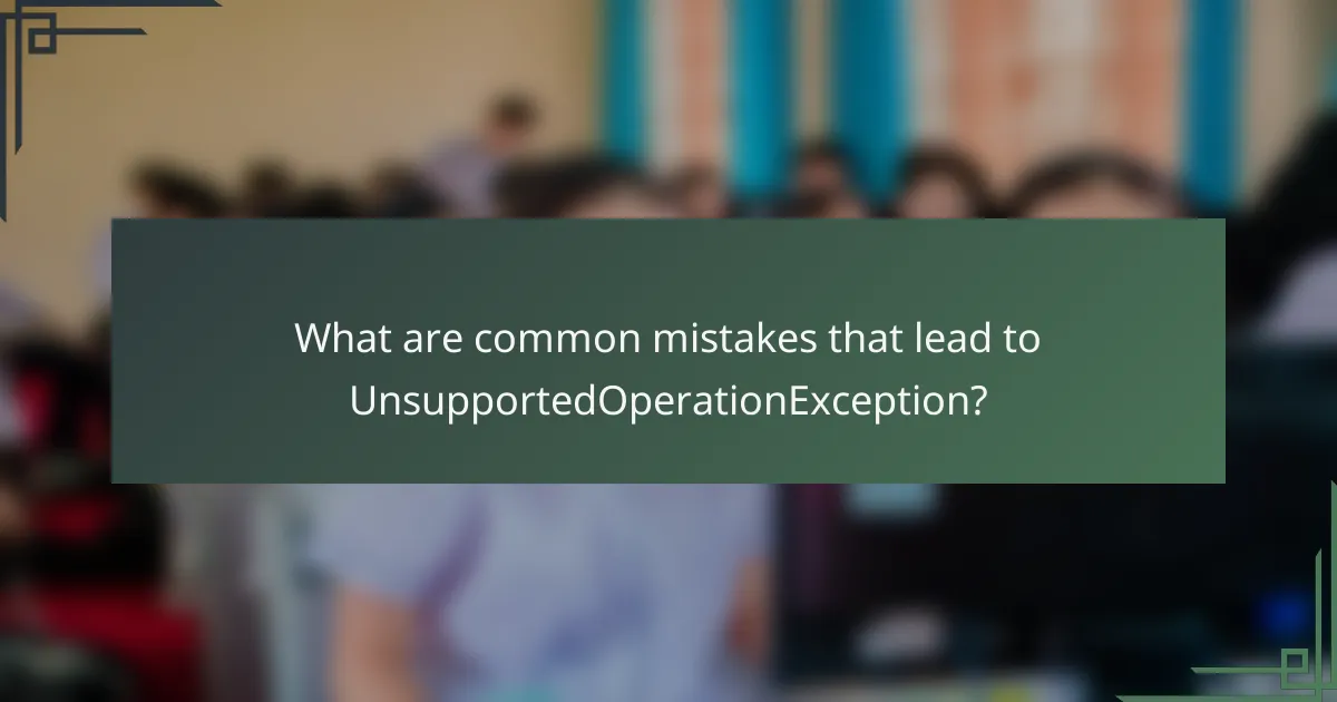 What are common mistakes that lead to UnsupportedOperationException?