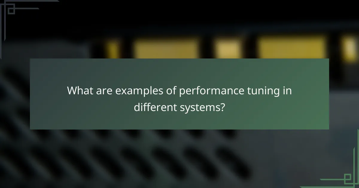 What are examples of performance tuning in different systems?