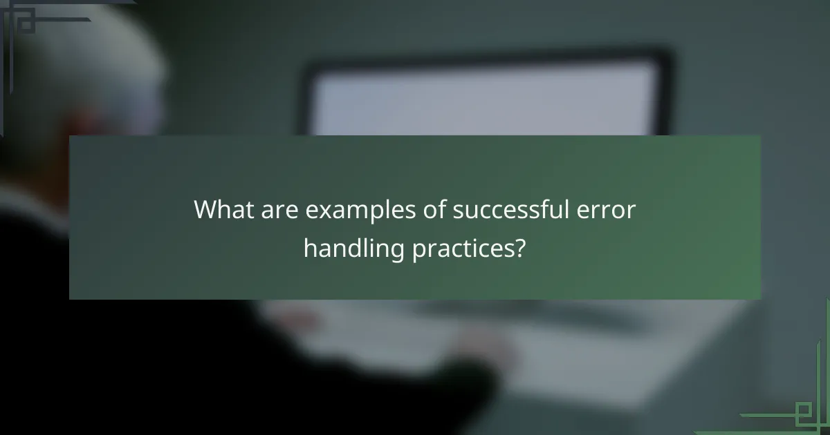 What are examples of successful error handling practices?