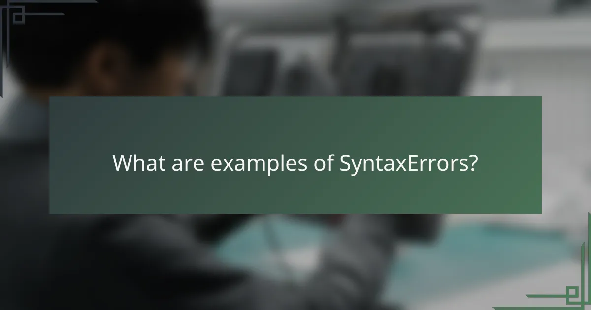 What are examples of SyntaxErrors?
