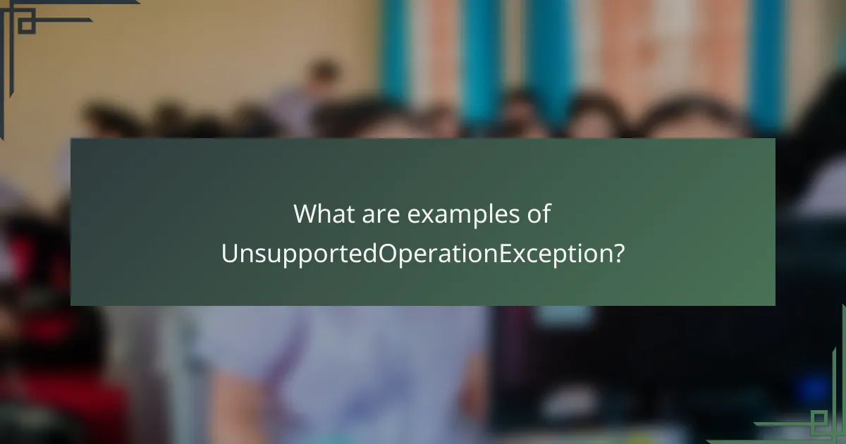 What are examples of UnsupportedOperationException?