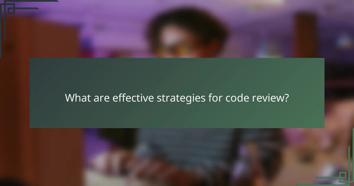 What are effective strategies for code review?