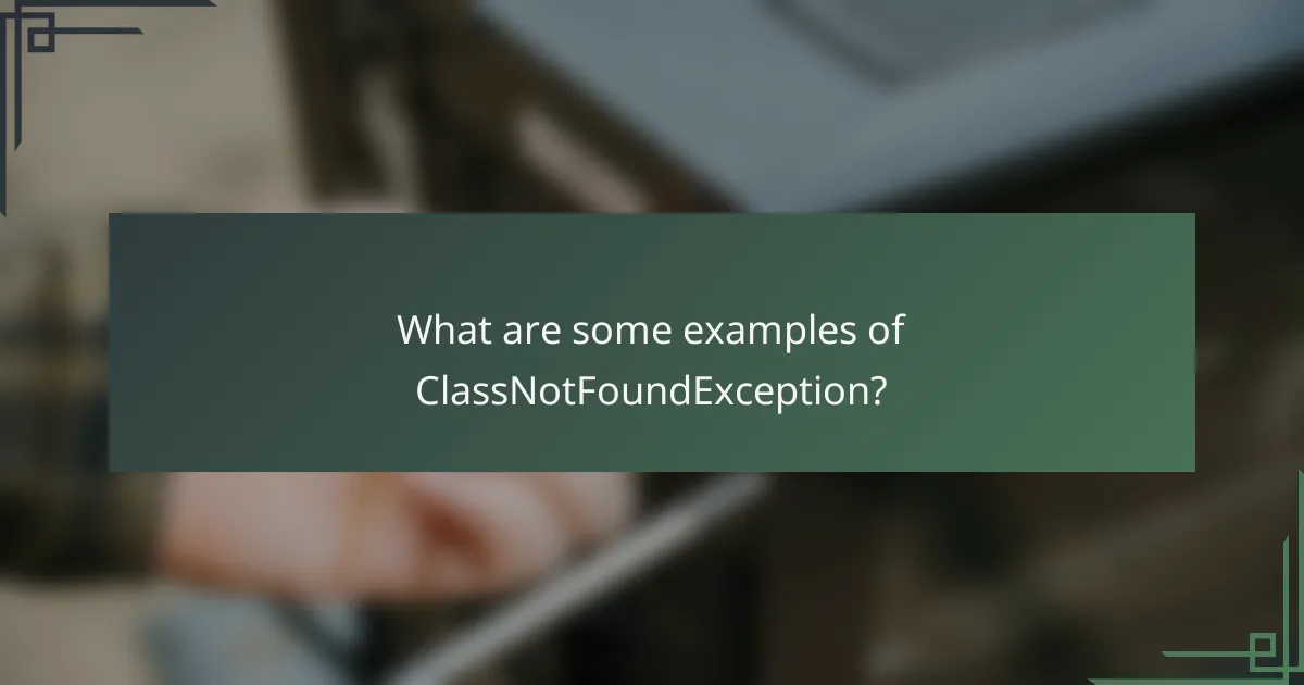 What are some examples of ClassNotFoundException?