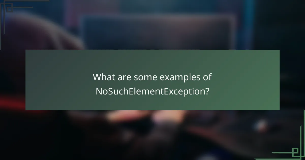 What are some examples of NoSuchElementException?