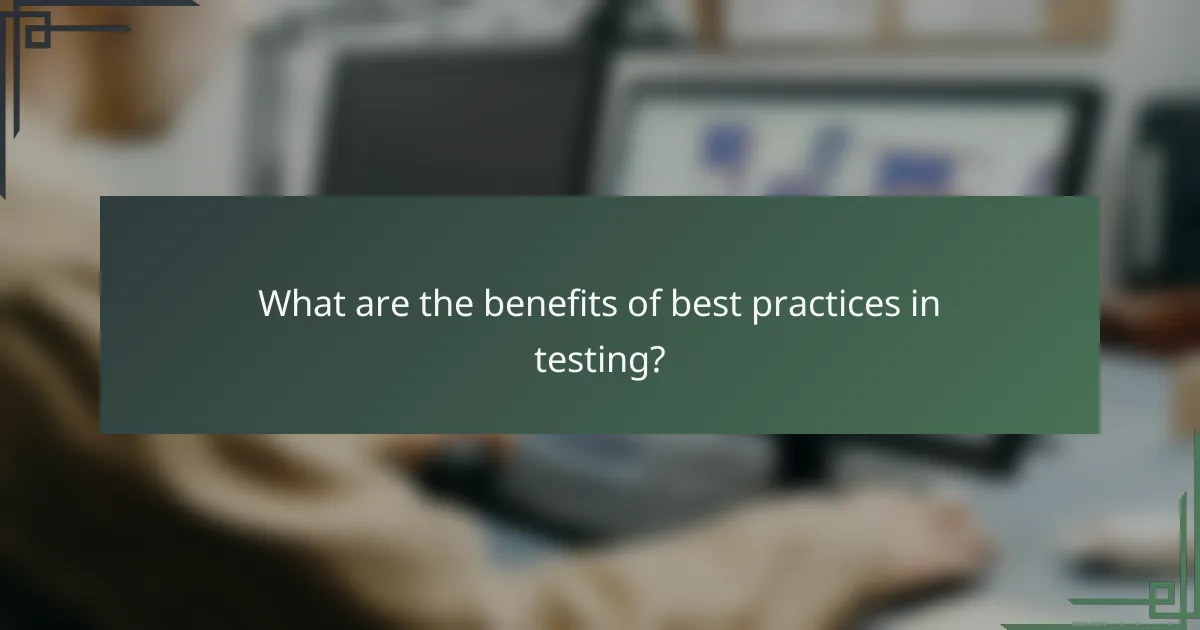 What are the benefits of best practices in testing?