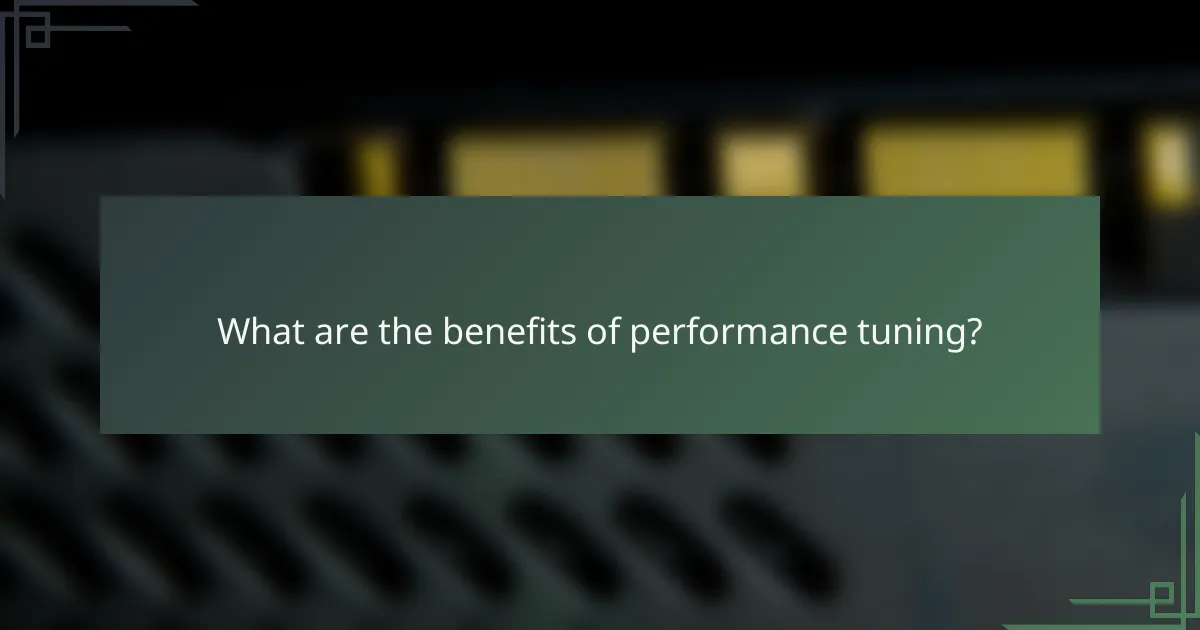 What are the benefits of performance tuning?