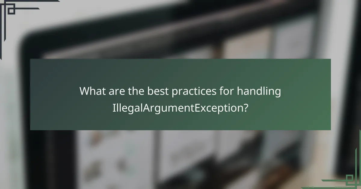 What are the best practices for handling IllegalArgumentException?