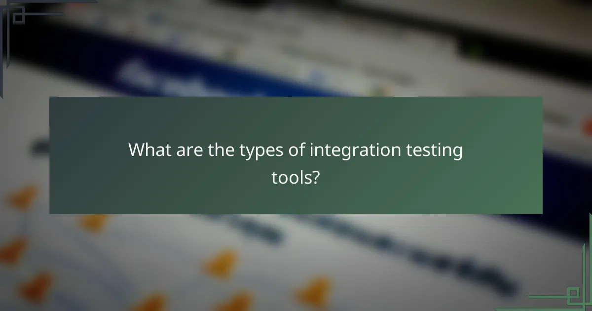 What are the types of integration testing tools?