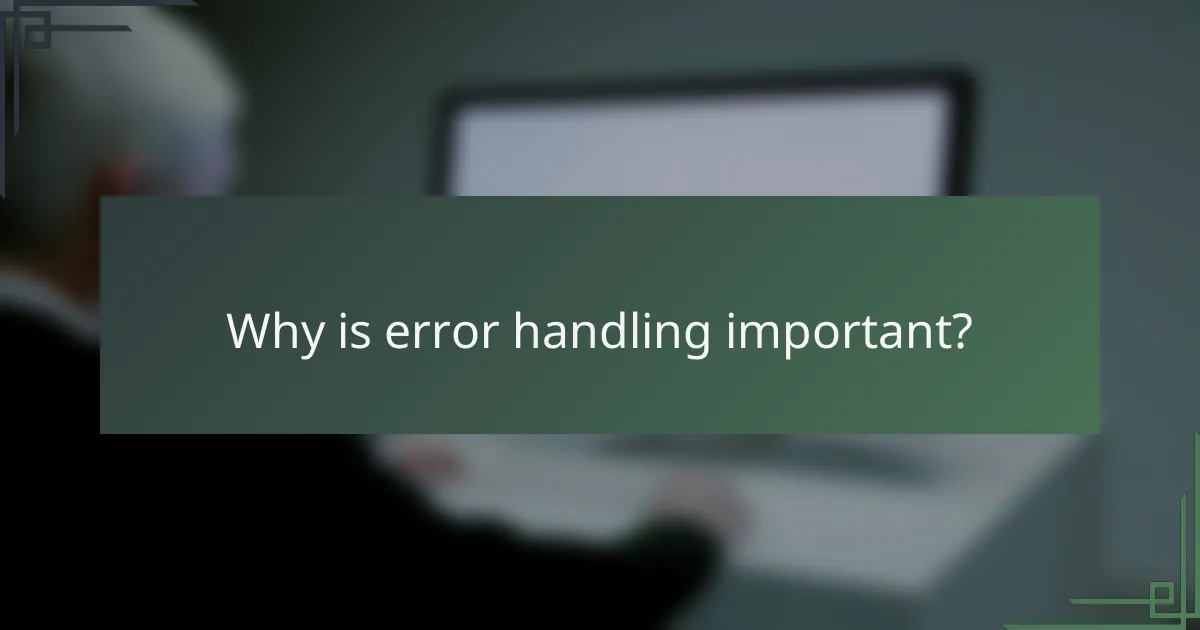 Why is error handling important?