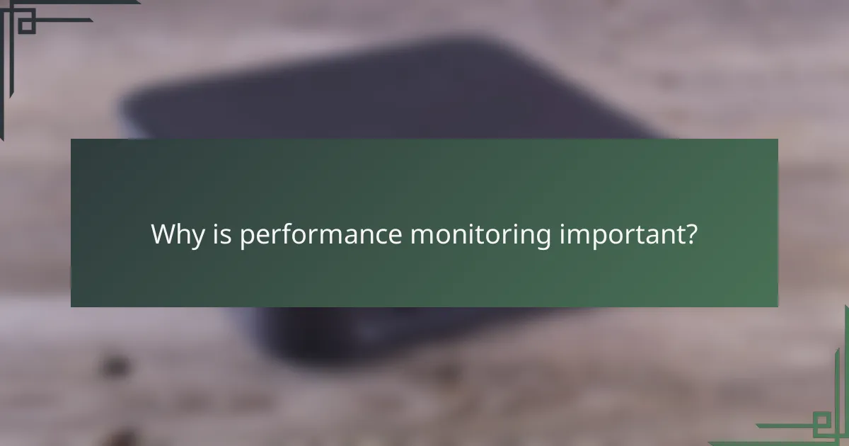 Why is performance monitoring important?